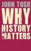 Why History Matters (Paperback) - John Tosh Photo