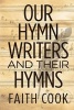 Our Hymn Writers and Their Hymns (Paperback) - Faith Cook Photo