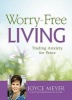 Worry-Free Living - Trading Anxiety for Peace (Hardcover) - Joyce Meyer Photo