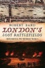 London's Lost Battlefields (Paperback) - Robert Bard Photo