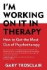 I'm Working on it in Therapy - How to Get the Most Out of Psychotherapy (Paperback) - Gary Trosclair Photo