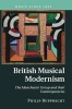 British Musical Modernism - The Manchester Group and Their Contemporaries (Hardcover, New title) - Philip Rupprecht Photo