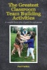 The Greatest Classroom Team Building Activities - A Complete Lesson Plan of Games for Each Quarter (Paperback) - Paul Carlino Photo