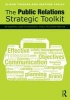 The Public Relations Strategic Toolkit - An Essential Guide to Successful Public Relations Practice (Paperback) - Alison Theaker Photo