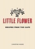 Little Flower - Recipes from the Cafe (Hardcover) - Christine Moore Photo