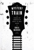 Mystery Train - Images of America in Rock 'n' Roll Music: Sixth Edition (Paperback, 6th) - Greil Marcus Photo