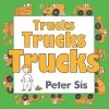 Trucks Trucks Trucks Board Book (Board book, Board Book) - Peter Sis Photo