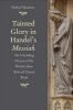 Tainted Glory in Handel's Messiah - The Unsettling History of the World's Most Beloved Choral Work (Hardcover) - Michael Marissen Photo