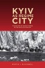 Kyiv as Regime City - The Return of Soviet Power After Nazi Occupation (Hardcover) - Martin J Blackwell Photo