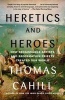 Heretics and Heroes - How Renaissance Artists and Reformation Priests Created Our World (Paperback) - Thomas Cahill Photo