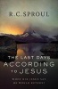 The Last Days According to Jesus - When Did Jesus Say He Would Return? (Paperback) - R C Sproul Photo