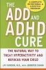 The ADD and ADHD Cure - The Natural Way to Treat Hyperactivity and Refocus Your Child (Hardcover) - Jay Gordon Photo