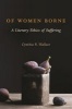 Of Women Borne - A Literary Ethics of Suffering (Hardcover) - Cynthia R Wallace Photo