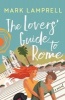 The Lovers' Guide to Rome - A Novel Full of Heart and Romantic Delight (Paperback, Main) - Mark Lamprell Photo