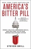 America's Bitter Pill - Money, Politics, Backroom Deals, and the Fight to Fix Our Broken Healthcare System (Paperback) - Steven Brill Photo