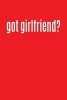 Got Girlfriend? - Writing Journal Lined, Diary, Notebook for Men & Women (Paperback) - Journals and More Photo