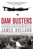 Dam Busters - The True Story of the Inventors and Airmen Who Led the Devastating Raid to Smash the German Dams in 1943 (Paperback) - James Holland Photo