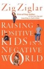 Raising Positive Kids in a Negative World (Paperback, Rev ed) - Zig Ziglar Photo