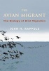 The Avian Migrant - The Biology of Bird Migration (Hardcover) - John H Rappole Photo