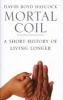 Mortal Coil - A Short History of Living Longer (Hardcover) - David Boyd Haycock Photo