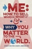 Me - How to Sell Who You Are, What You Do, and Why You Matter to the World (Paperback) - Donald P Roy Photo