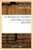 Le Dialogue de Consolation Entre L'Ame Et Raison, Fait Et Compose Par Ung Religieux - de La Reformation de L'Ordre de Fontevrault Et Nouvellement Imprime Pour Symon Vostre, ... (French, Paperback) - Le Roy F Photo