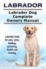 Labrador. Labrador Dog Complete Owners Manual. Labrador Book for Care, Costs, Feeding, Grooming, Health and Training. (Paperback) - George Hoppendale Photo