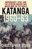 Katanga 1960-63 - Mercenaries, Spies and the African Nation That Waged War on the World (Hardcover) - Christopher Othen Photo