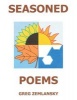 Seasoned Poems (Paperback) - Greg Zemlansky Photo