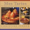 Mes Tartes - The Sweet and Savory Tarts of  (Hardcover) - Christine Ferber Photo