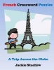 French Crossword Puzzles - A Trip Across the Globe (Paperback) - Jackie Stachiw Photo