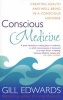 Conscious Medicine - A Radical New Approach to Creating Health and Well-Being (Paperback) - Gill Edwards Photo