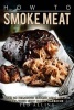 How to Smoke Meat - Over 25 Delicious Smoked Meat Recipes for Your Next Family Barbecue (Paperback) - Ted Alling Photo