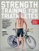 Strength Training for Triathletes - The Complete Program to Build Triathlon Power, Speed, and Muscular Endurance (Paperback, 2nd Revised edition) - Patrick Hagerman Photo