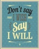 Don't Say I Wish Say I Will - Inspirational Quotes Writing Journal Diary - 105 Lined Pages - 8 X 10 Large Notebook (Paperback) - Copper Star Media Photo