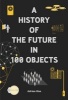 A History of the Future in 100 Objects (Paperback) - Adrian Hon Photo