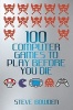 100 Computer Games to Play Before You Die (Paperback) - Steve Bowden Photo