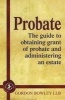 Probate - The Executor's Guide to Obtaining Grant of Probate and Administering the Estate (Paperback, 3 Rev Ed) - Gordon Bowley Photo