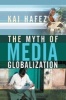 The Myth of Media Globalization (Paperback) - Kai Hafez Photo