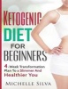 Ketogenic Diet for Beginners - 4-Week Transformation Plan to a Slimmer and Healthier You (Paperback) - Michelle Silva Photo