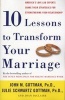 Ten Lessons to Transform Your Marriage - America's Love Lab Experts Share Their Strategies for Strengthening Your Relationship (Paperback) - John Gottman Photo