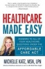 Healthcare Made Easy - Answers to All of Your Healthcare Questions Under the Affordable Care Act (Paperback) - Michelle Katz Photo