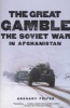 The Great Gamble - The Soviet War in Afghanistan (Paperback) - Gregory Feifer Photo