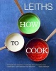 Leith's How To Cook (Hardcover) - Leiths School of Food and Wine Photo