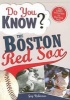 Do You Know the Boston Red Sox? - Test Your Expertise with These Fastball Questions (and a Few Curves) about Your Favorite Team's Hurlers, Sluggers, Stats and Most Memorable Moments (Paperback) - Guy Robinson Photo