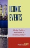 Iconic Events - Media, Politics, and Power in Retelling History (Hardcover) - Patricia Leavy Photo