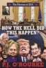 How the Hell Did This Happen? - The Election of 2016 (Hardcover) - PJ ORourke Photo