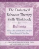 The Dialectical Behavior Therapy Workbook for Bulimia - Using DBT to Break the Cycle and Regain Control of Your Life (Paperback) - Ellen Astrachan Fletcher Photo