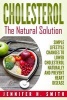 Cholesterol - The Natural Solution: Simple Lifestyle Changes to Lower Cholesterol Naturally and Prevent Heart Disease (Paperback) - Jennifer Smith Photo