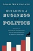 Building a Business of Politics - The Rise of Political Consulting and the Transformation of American Democracy (Hardcover) - Adam Sheingate Photo